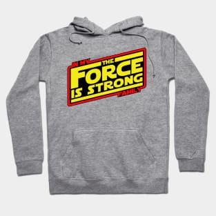 The Force is Strong... Hoodie